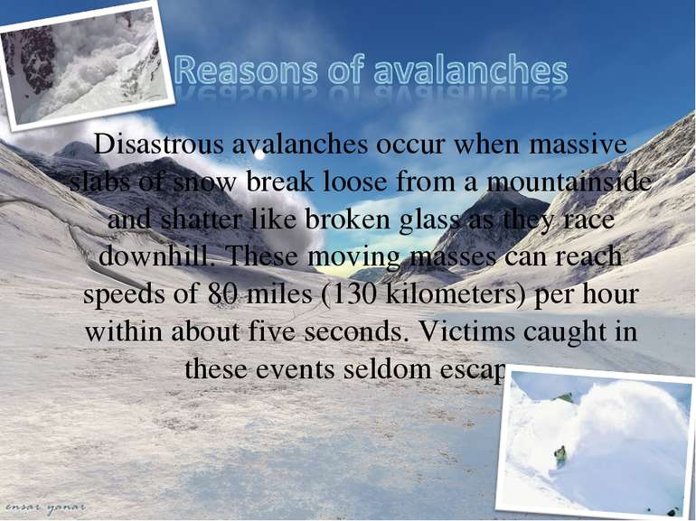 Disastrous avalanches occur when massive slabs of snow break loose from a mou...