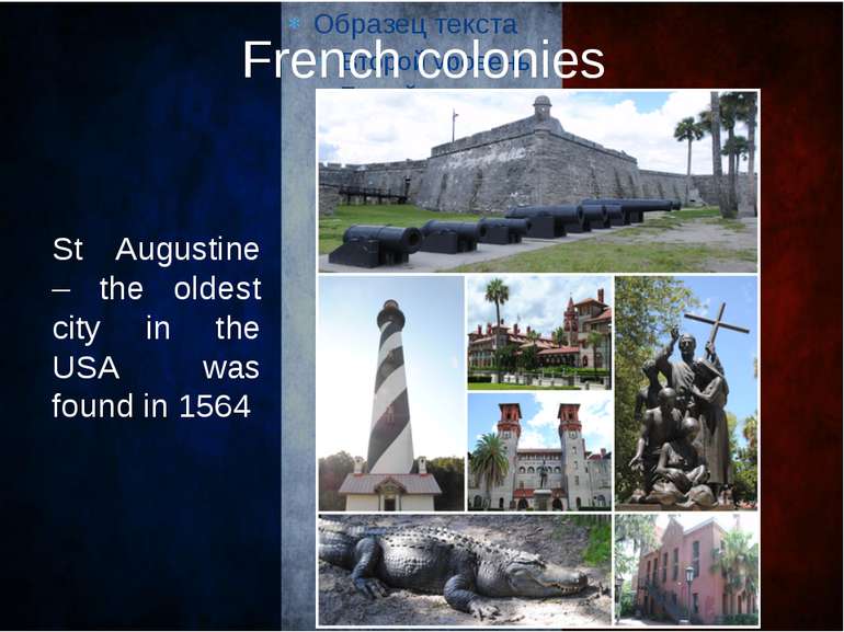 French colonies St Augustine – the oldest city in the USA was found in 1564