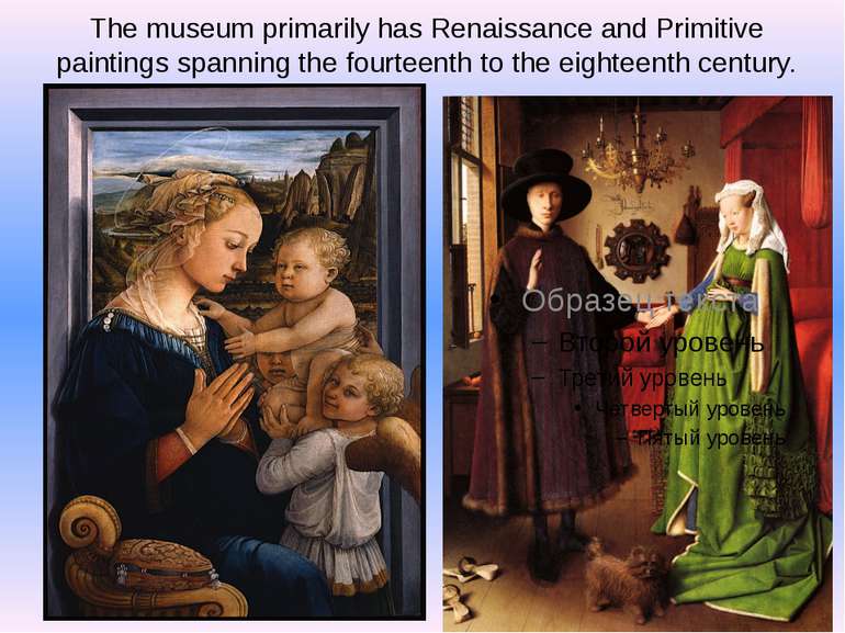 The museum primarily has Renaissance and Primitive paintings spanning the fou...
