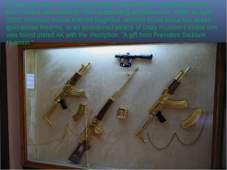Saddam Hussein had a few gold-plated Kalashnikovs. Dictator awarded their clo...