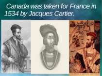 Canada was taken for France in 1534 by Jacques Cartier.