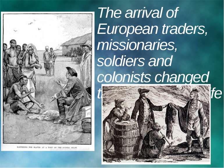 The arrival of European traders, missionaries, soldiers and colonists changed...