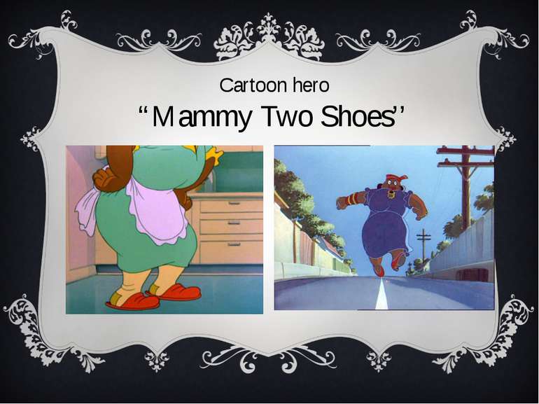Cartoon hero “Mammy Two Shoes’’