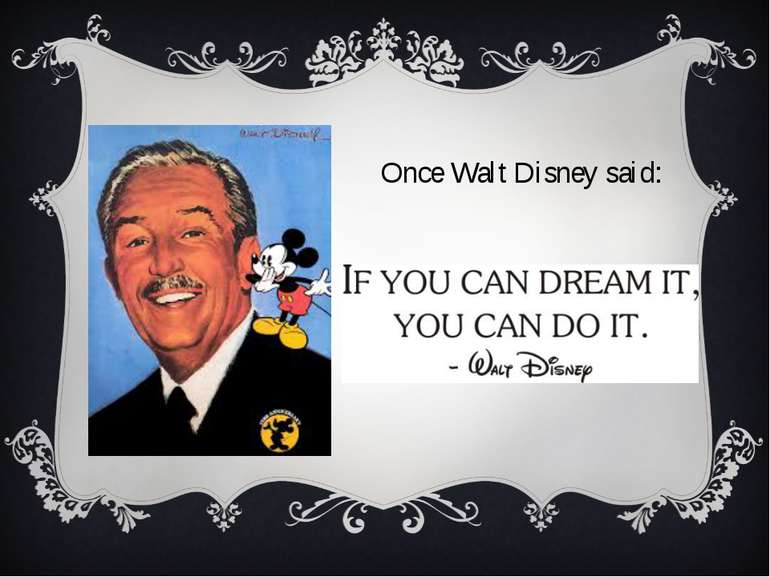 Once Walt Disney said: