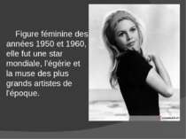 Figure féminine des années 1950 et 1960, elle fut une star mondiale, l'égérie...