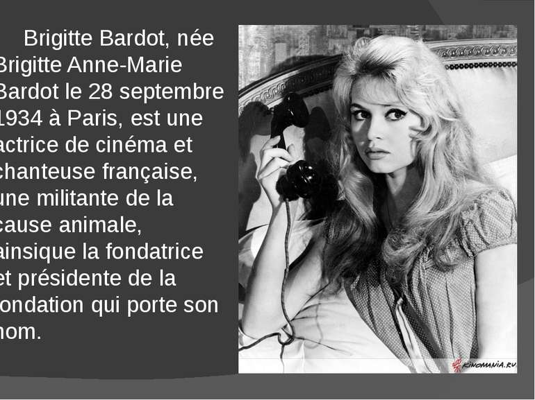 Brigitte Bardot, née Brigitte Anne-Marie Bardot le 28 septembre 1934 à Paris,...