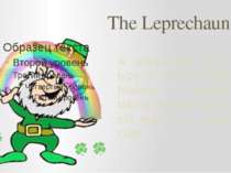 The Leprechaun A leprechaun is a type of fairy in Irish folklore, usually tak...
