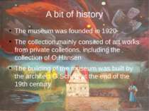 A bit of history The museum was founded in 1920 The collection mainly consite...