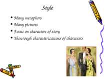 Style Many metaphors Many pictures Focus on characters of story Thourough cha...