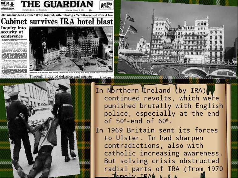 In Northern Ireland (by IRA) continued revolts, which were punished brutally ...