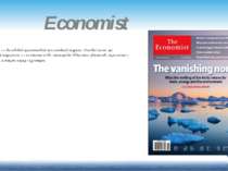 Economist  The Economist — впливовий щотижневий англомовний журнал. Основні т...