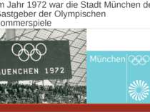 Im Jahr 1972 war die Stadt München der Gastgeber der Olympischen Sommerspiele
