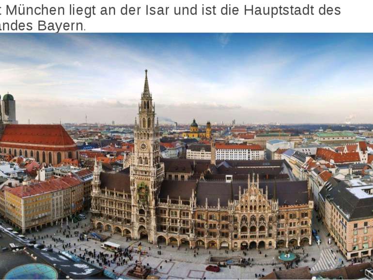 Die Stadt München liegt an der Isar und ist die Hauptstadt des Bundeslandes B...