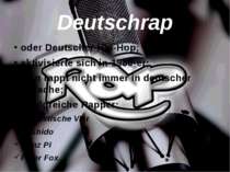 Deutschrap oder Deutscher Hip-Hop; aktivisierte sich in 1980-er; man rappt ni...