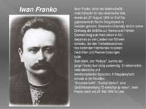 Iwan Franko, einer der leidenschaftli chen Kämpfer für das ukrainische Volk, ...