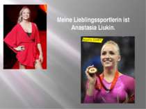 Meine Lieblingssportlerin ist Anastasia Liukin.