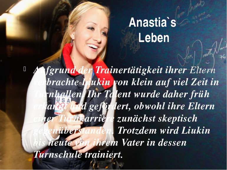 Anastia`s Leben Aufgrund der Trainertätigkeit ihrer Eltern verbrachte Liukin ...