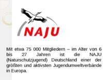 Mit etwa 75 000 Mitgliedern – im Alter von 6 bis 27 Jahren ist die NAJU (Natu...