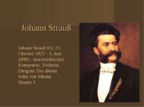 Johann Strauß Johann Strauß II (; 25. Oktober 1825 - 3. Juni 1899) - österrei...