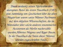 Faust verdankt seinen Nachruhm dem anonymen Autor des ersten Faustbuch (1587)...