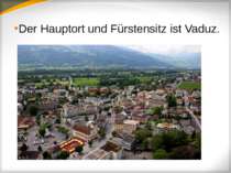 Der Hauptort und Fürstensitz ist Vaduz.