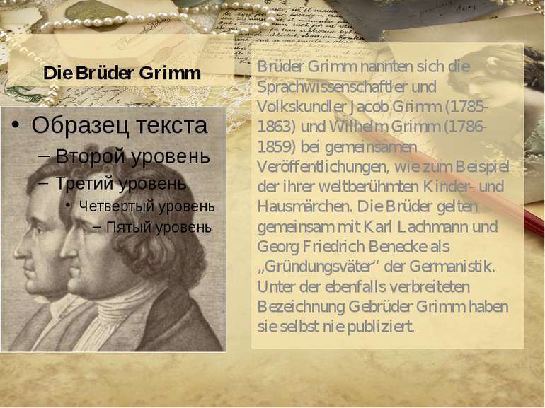 Die Brüder Grimm Brüder Grimm nannten sich die Sprachwissenschaftler und Volk...