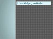 "Johann Wolfgang von Goethe"