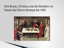 Dirk Bouts, Christus und die Sünderin im Hause des Simon fariseya bis 1450