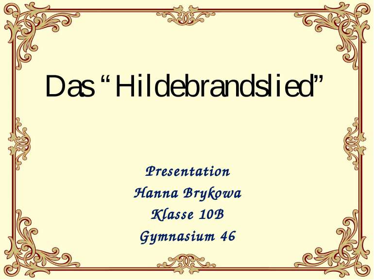 Das “Hildebrandslied” Presentation Hanna Brykowa Klasse 10B Gymnasium 46