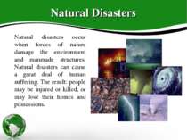 Natural Disasters Natural disasters occur when forces of nature damage the en...