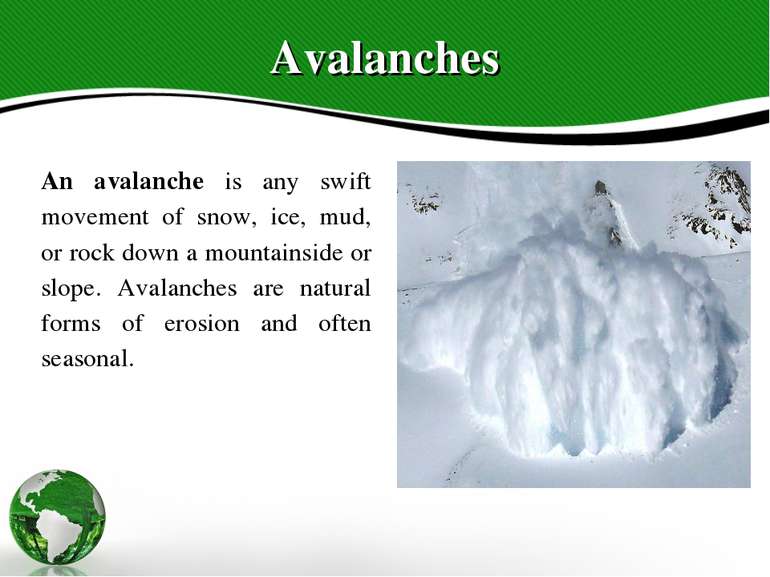 Avalanches An avalanche is any swift movement of snow, ice, mud, or rock down...