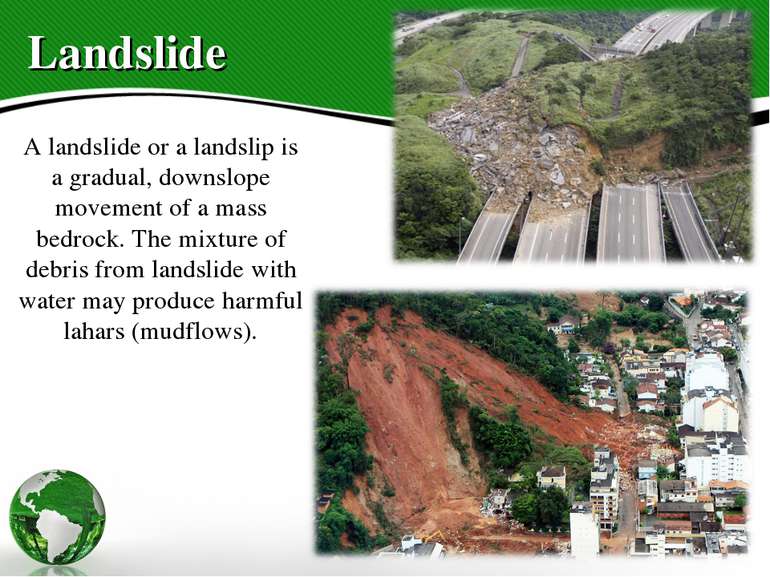 Landslide A landslide or a landslip is a gradual, downslope movement of a mas...