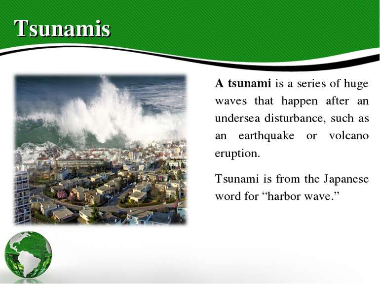Tsunamis A tsunami is a series of huge waves that happen after an undersea di...