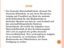 DNB Die Deutsche Nationalbibliothek, ehemals Die Deutsche Bibliothek, ist mit...