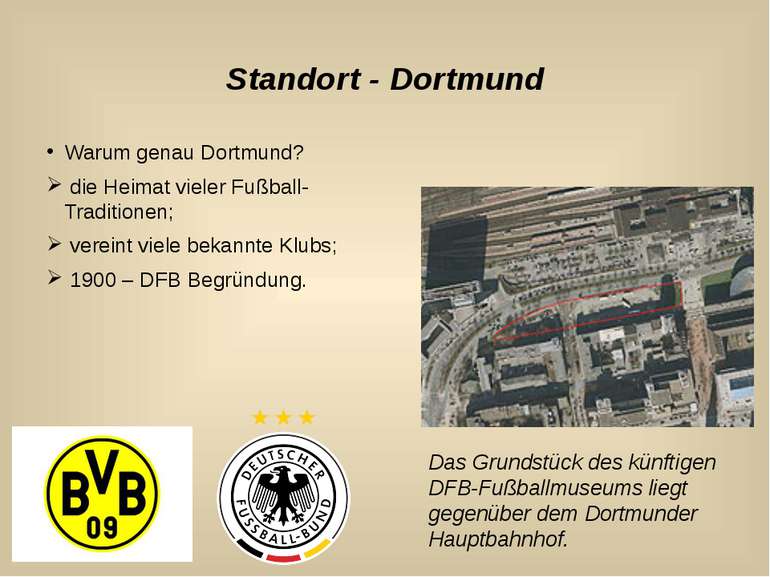 Standort - Dortmund Warum genau Dortmund? die Heimat vieler Fußball-Tradition...