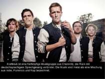 Kraftklub ist eine fünfköpfige Musikgruppe aus Chemnitz, die Rock mit deutsch...