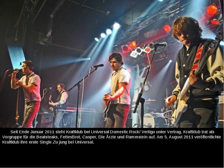 Seit Ende Januar 2011 steht Kraftklub bei Universal Domestic Rock/ Vertigo un...