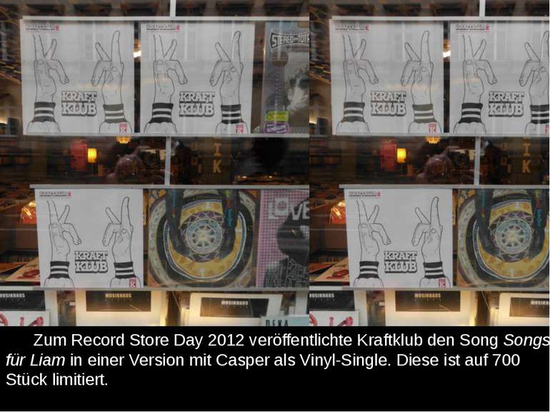 Zum Record Store Day 2012 veröffentlichte Kraftklub den Song Songs für Liam i...