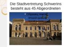 Die Stadtvertretung Schwerins besteht aus 45 Abgeordneten