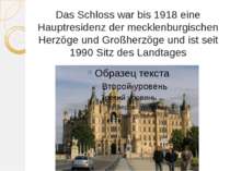 Das Schloss war bis 1918 eine Hauptresidenz der mecklenburgischen Herzöge und...