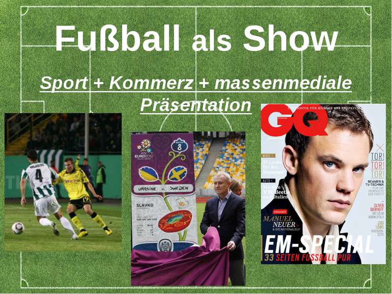 Fußball als Show Sport + Kommerz + massenmediale Präsentation