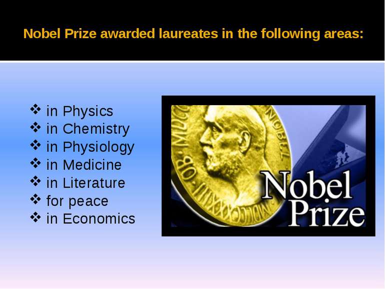 Nobel Prize awarded laureates in the following areas: in Physics in Chemistry...