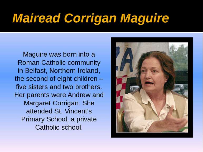 Mairead Corrigan Maguire Maguire was born into a Roman Catholic community in ...