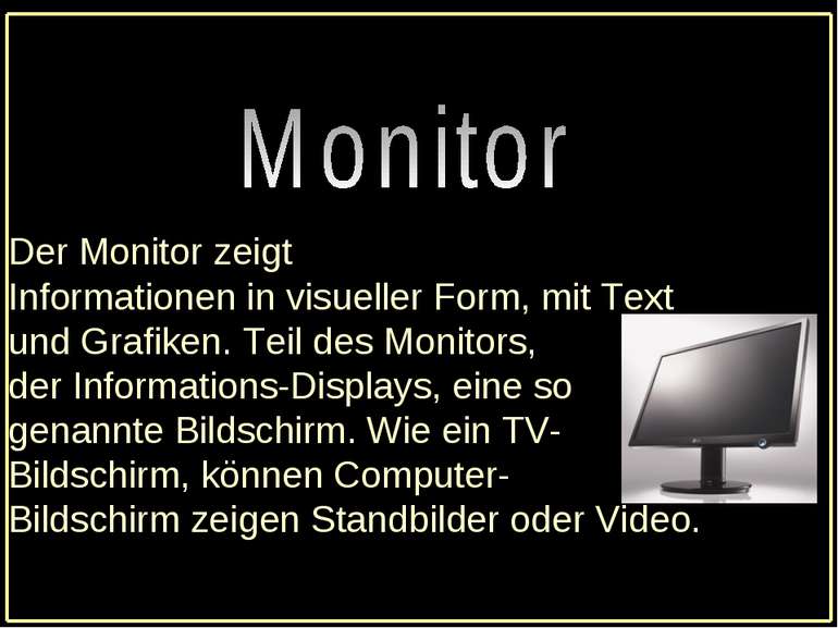 Der Monitor zeigt Informationen in visueller Form, mit Text und Grafiken. Tei...