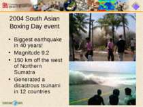 2004 South Asian Boxing Day event Biggest earthquake in 40 years! Magnitude 9...