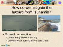 Seawall construction cause early wave breaking prevent wave run up into urban...