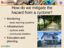 How do we mitigate the hazard from a cyclone? Monitoring early warning system...