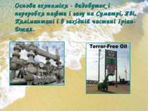 Основа економіки - видобуток і переробка нафти і газу на Суматрі, Яві, Каліма...