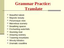 Grammar Practice: Translate Beautiful nature Majestic beauty Picturesque view...