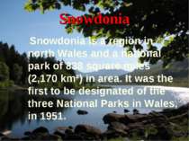 Snowdonia Snowdonia is a region in north Wales and a national park of 838 squ...